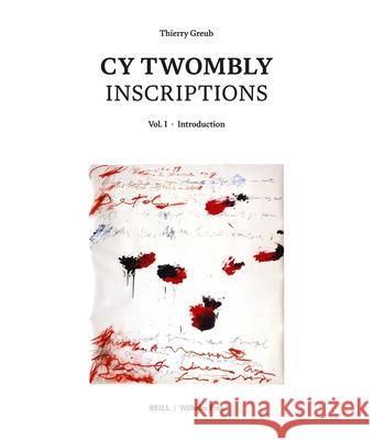 Cy Twombly - Inscriptions: Vol. I-Vol. VI Greub, Thierry 9783770566204 Brill U Fink