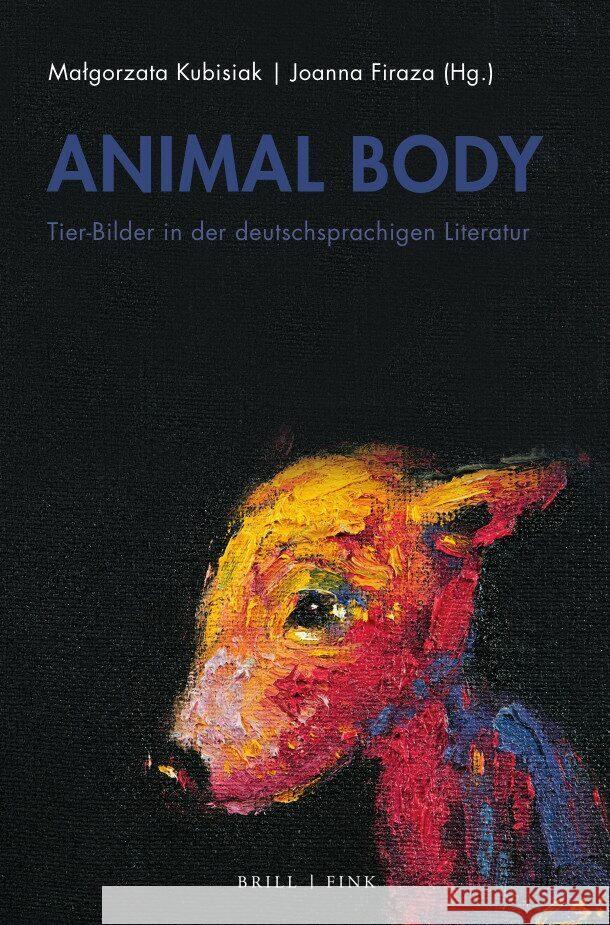 Animal Body: Tier-Bilder in Der Deutschsprachigen Literatur Kubisiak, Malgorzata 9783770566426 Brill (JL)