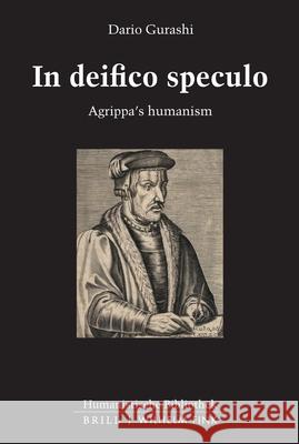 In Deifico Speculo: Agrippa's Humanism Gurashi, Dario 9783770566518 Brill (JL)