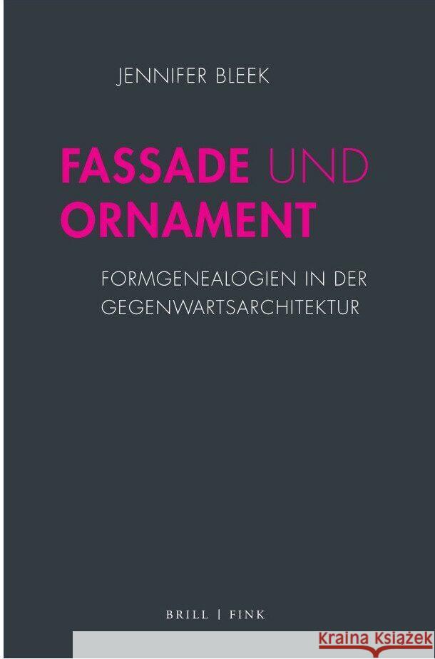 Fassade Und Ornament: Formgenealogien in Der Gegenwartsarchitektur Bleek, Jennifer 9783770567010 Brill (JL)