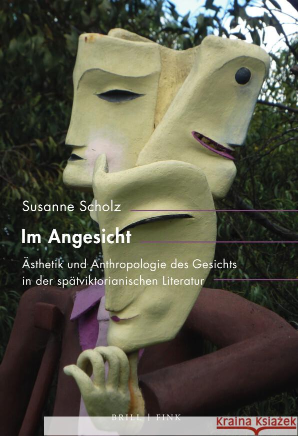 Im Angesicht: Asthetik Und Anthropologie Des Gesichts in Der Spatviktorianischen Literatur Scholz, Susanne 9783770567225 Brill | Fink