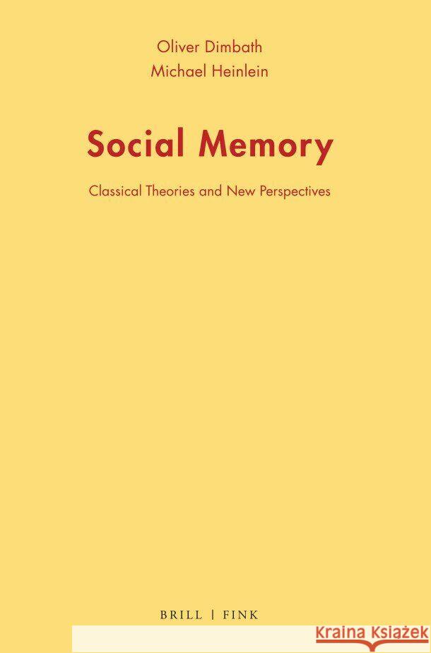 Social Memory: Classical Theories and New Perspectives Michael Heinlein, Oliver Dimbath 9783770567393