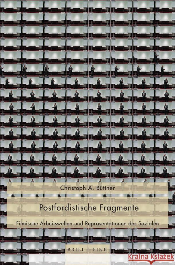 Postfordistische Fragmente: Filmische Arbeitswelten Und Reprasentationen Des Sozialen Buttner, Christoph 9783770567515 Brill (JL)