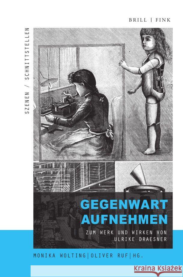 Gegenwart aufnehmen: Zum Werk und Wirken von Ulrike Draesner Monika Wolting, Oliver Ruf 9783770567973 Brill (JL)