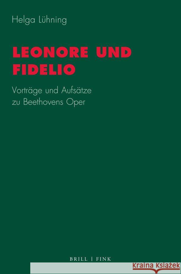 Leonore und Fidelio: Vorträge und Aufsätze zu Beethovens Oper Helga Lühning 9783770568000
