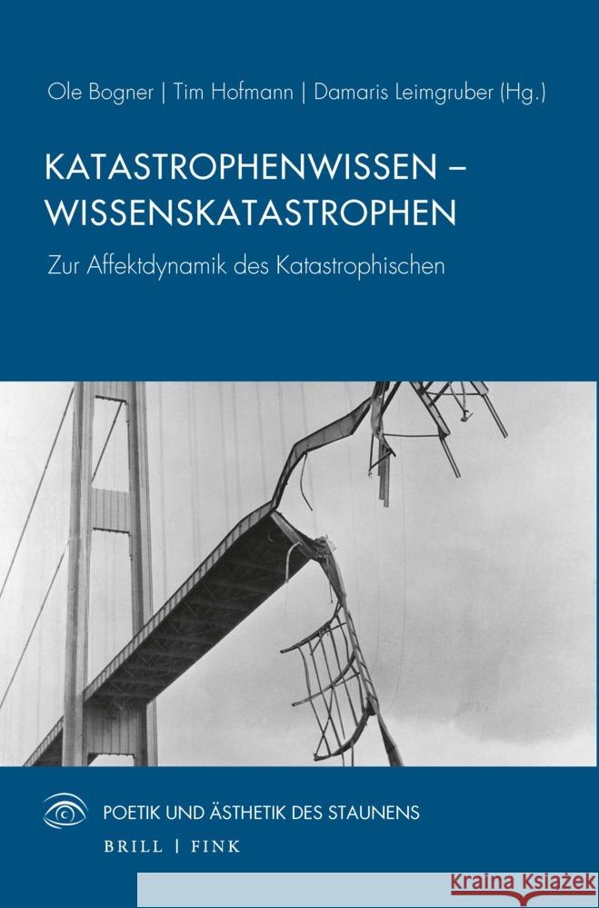 Katastrophenwissen – Wissenskatastrophen: Zur Affektdynamik des Katastrophischen Damaris Leimgruber, Ole Bogner, Tim Hofmann 9783770568079 Brill (JL)