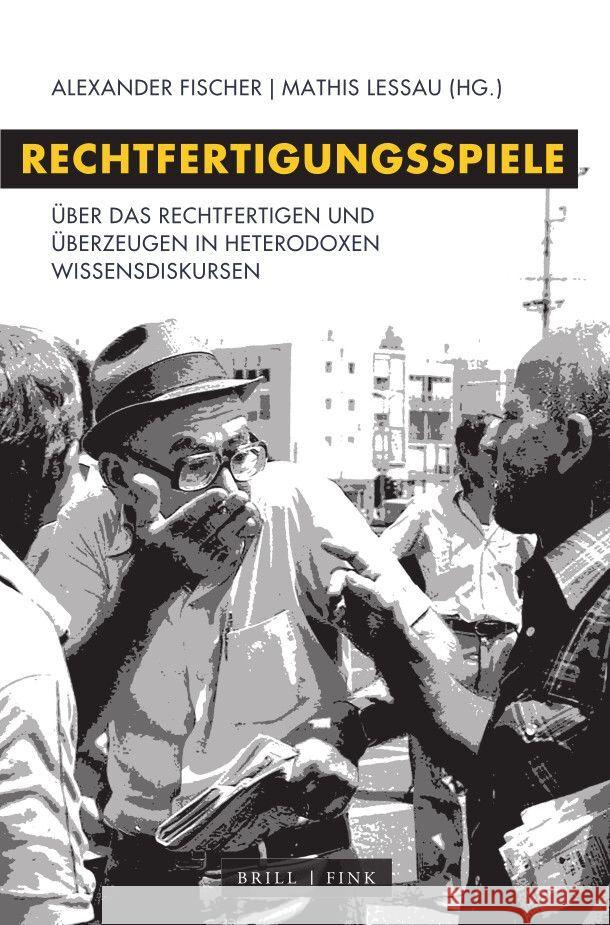 Rechtfertigungsspiele: Über das Rechtfertigen und Überzeugen in heterodoxen Wissensdiskursen Alexander Fischer, Mathis Lessau 9783770568178