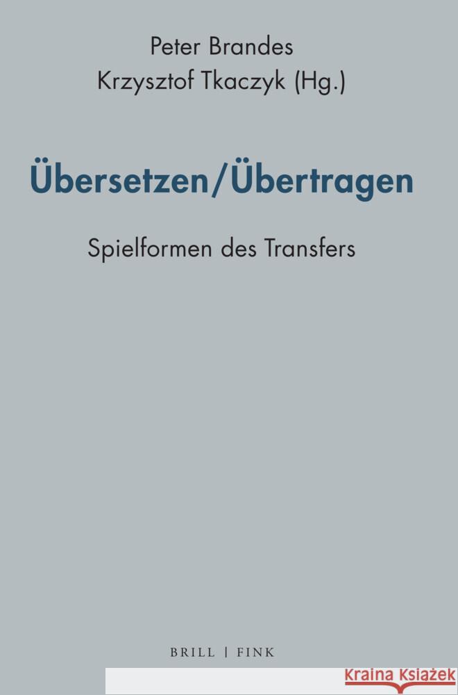 Übersetzen/Übertragen: Spielformen des Transfers Krzysztof Tkaczyk, Peter Brandes 9783770568307 Brill (JL)