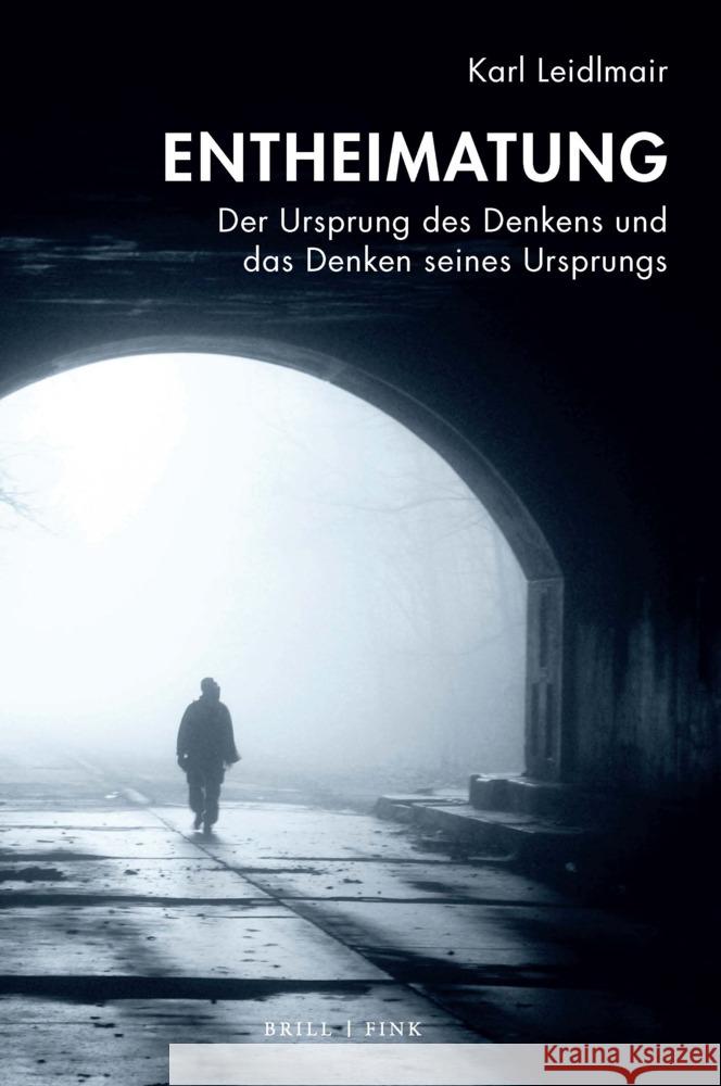 Entheimatung: Der Ursprung des Denkens und das Denken seines Ursprungs Karl Leidlmair 9783770568413