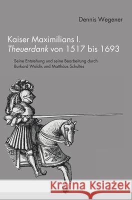 Kaiser Maximilians I. Theuerdank von 1517 bis 1693 Wegener, Dennis 9783770569007 Brill | Fink