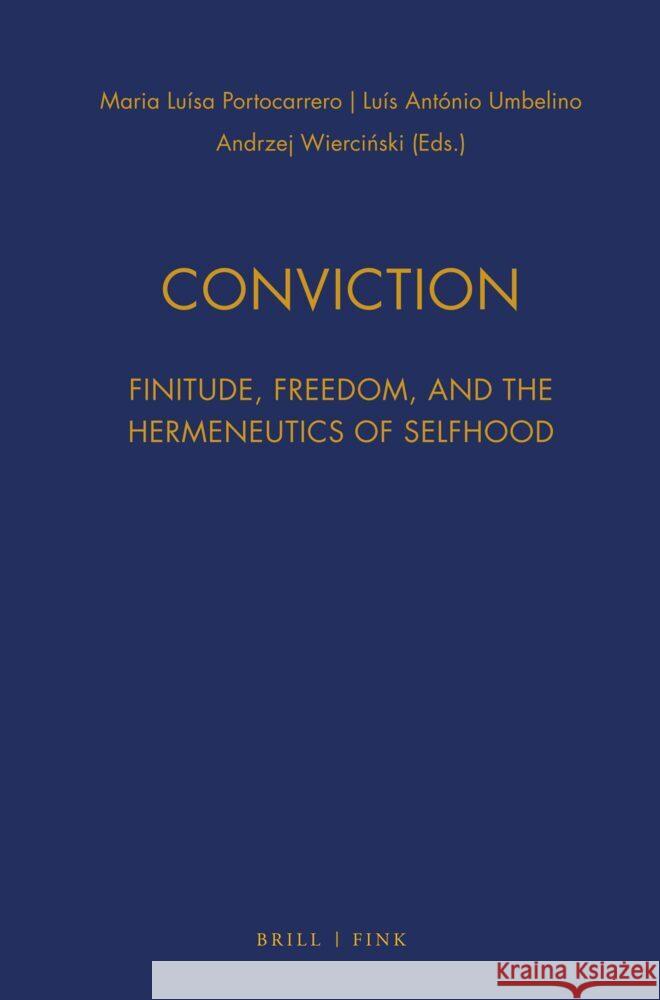 Conviction: Finitude, Freedom, and the Hermeneutics of Selfhood Andrzej Wiercinski, Luís António Umbelino, Maria Luísa Portocarrero 9783770569069