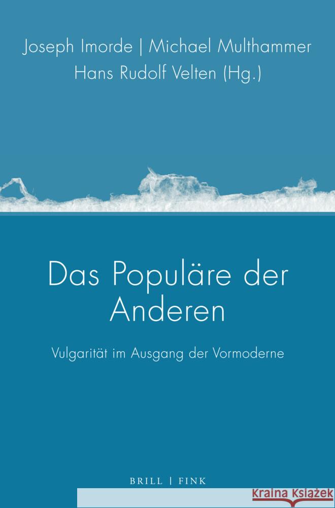 Das Populäre der Anderen: Vulgarität im Ausgang der Vormoderne Hans Rudolf Velten, Joseph Imorde, Michael Multhammer 9783770569090