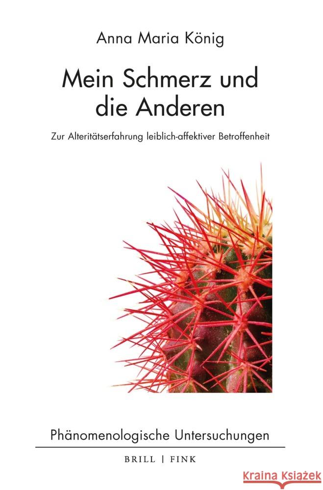 Mein Schmerz und die Anderen: Zur Alteritätserfahrung leiblich-affektiver Betroffenheit Anna Maria König 9783770569281 Brill (JL)