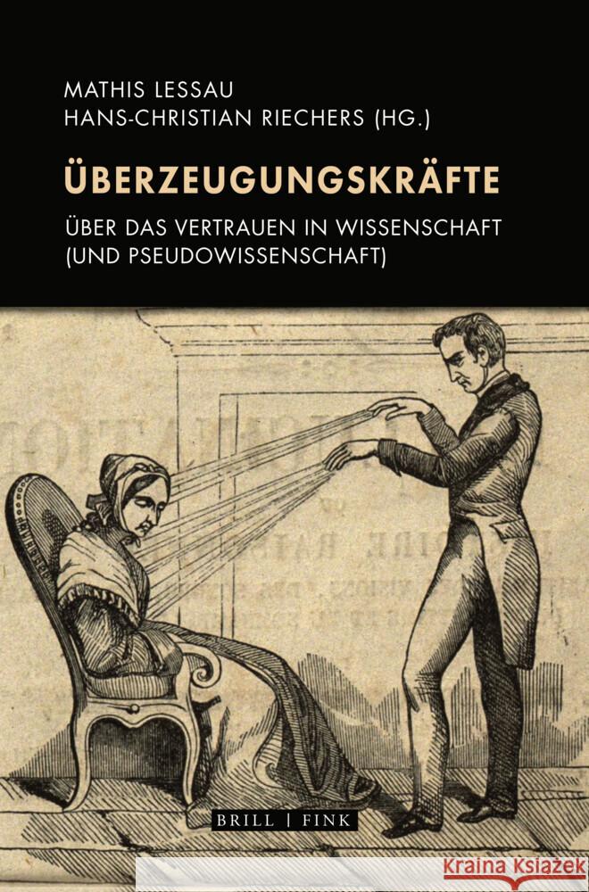 Überzeugungskräfte: Über das Vertrauen in Wissenschaft (und Pseudowissenschaft) Hans Christian Riechers, Mathis Lessau 9783770569328