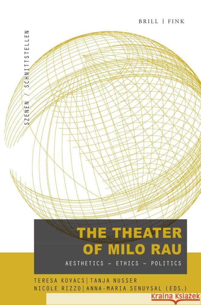 The Theatre of Milo Rau: Aesthetics – Ethics – Politics Anna-Maria Senuysal, Nicole Rizzo, Tanja Nusser 9783770569489