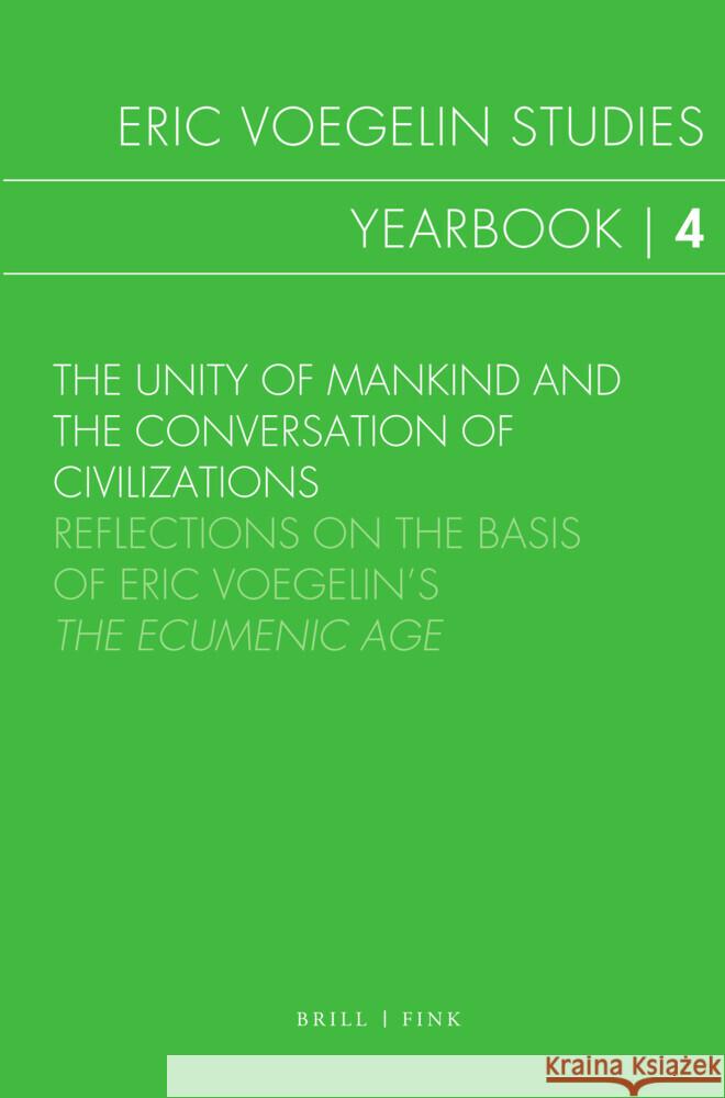 The Unity of Mankind and the Conversation of Civilizations: Reflections on the Basis of Eric Voegelin’s <i>The Ecumenic Age</i> Axel Bark, Harald Bergbauer 9783770569601