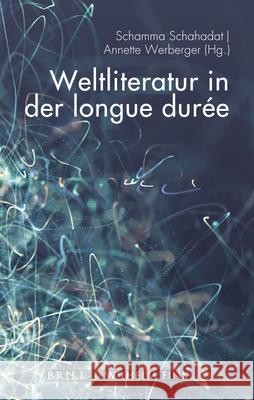 Weltliteratur in Der Longue Durée Schahadat, Schamma 9783770570591