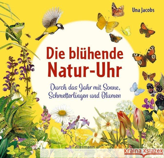 Die blühende Natur-Uhr : Durch das Jahr mit Sonne, Schmetterlingen und Blumen Jacobs, Una 9783770700677