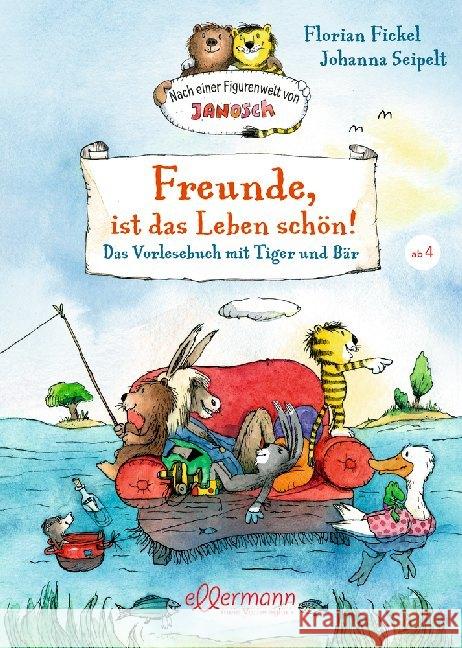 Freunde, ist das Leben schön! Das Vorlesebuch mit Tiger und Bär Fickel, Florian 9783770700950