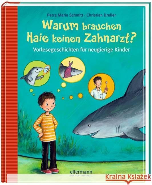 Warum brauchen Haie keinen Zahnarzt? : Vorlesegeschichten für neugierige Kinder. Sachwissen in kindgerechten Geschichten Schmitt, Petra M.; Dreller, Christian 9783770740178