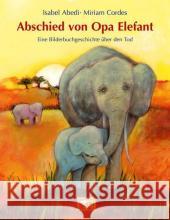 Abschied von Opa Elefant : Eine Bilderbuchgeschichte über den Tod Abedi, Isabel Cordes, Miriam  9783770742929