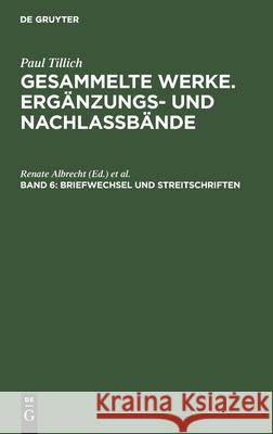 Gesammelte Werke. Ergnzungs- Und Nachlabnde, Band 6, Briefwechsel Und Streitschriften  9783771502072 De Gruyter