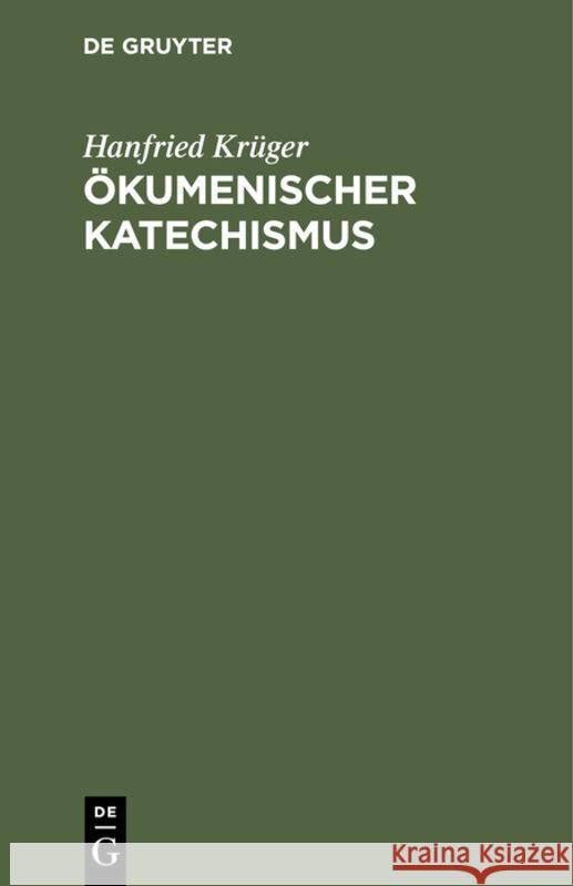 Ökumenischer Katechismus: Kurze Einführung in Wesen, Werden Und Wirken Der Ökumene Krüger, Hanfried 9783771502140 Walter de Gruyter