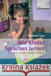 Wie Kinder Sprachen lernen : Und wie wir sie dabei unterstützen können Tracy, Rosemarie   9783772083068 Francke