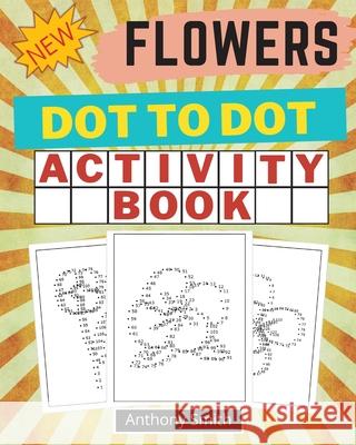 NEW!! Flowers Dot to Dot Activity Book: Creative Haven Dot to Dot Book For Adults Anthony Smith 9783772283376
