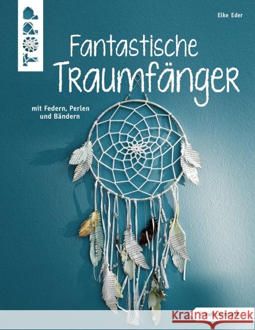 Fantastische Traumfänger : mit Federn, Perlen und Bändern Eder, Elke 9783772442124 Frech