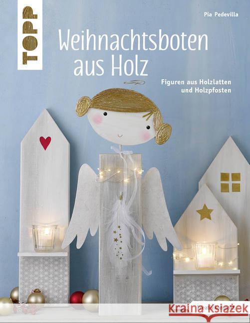 Weihnachtsboten aus Holz : Figuren aus Holzlatten und Holzpfosten Pedevilla, Pia 9783772442728 Frech