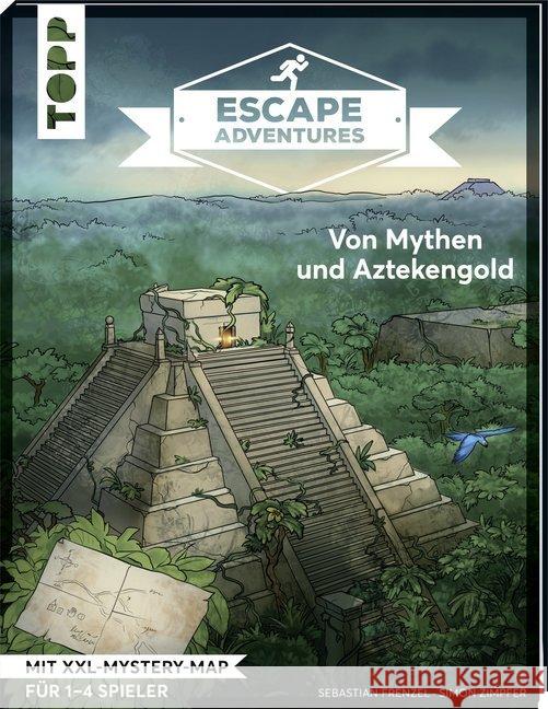 Escape Adventures - Von Mythen und Aztekengold : Das ultimative Escape-Room-Erlebnis jetzt auch als Buch! Mit XXL-Mystery-Map für 1-4 Spieler. 90 Minuten Spielzeit Zimpfer, Simon; Frenzel, Sebastian 9783772442957 Frech