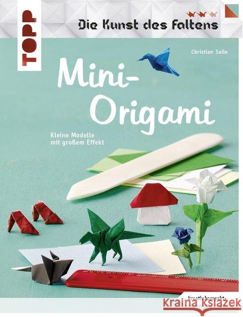 Mini-Origami : Kleine Modelle mit großem Effekt Saile, Christian 9783772443329 Frech