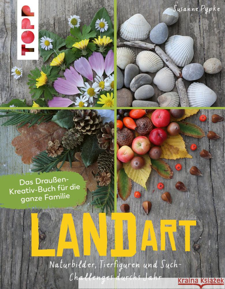 Land Art. Das Draußen-Kreativ-Buch für die ganze Familie Pypke, Susanne 9783772446542 Frech