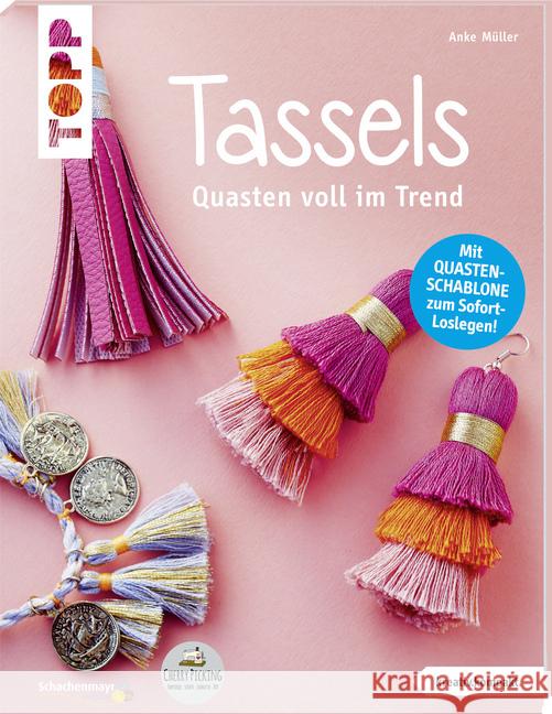 Tassels : Quasten voll im Trend. Mit Quasten-Schablone zum Sofort-Loslegen! Müller, Anke 9783772468308 Frech