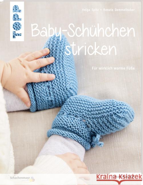 Baby-Schühchen stricken : Für wirklich warme Füße Spitz, Helga; Demmelhuber, Renate 9783772468384