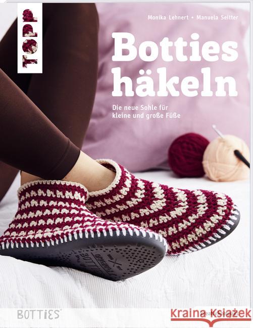 Botties häkeln : Die neue Sohle für kleine und große Füße Lehnert, Monika; Seitter, Manuela 9783772468391 Frech