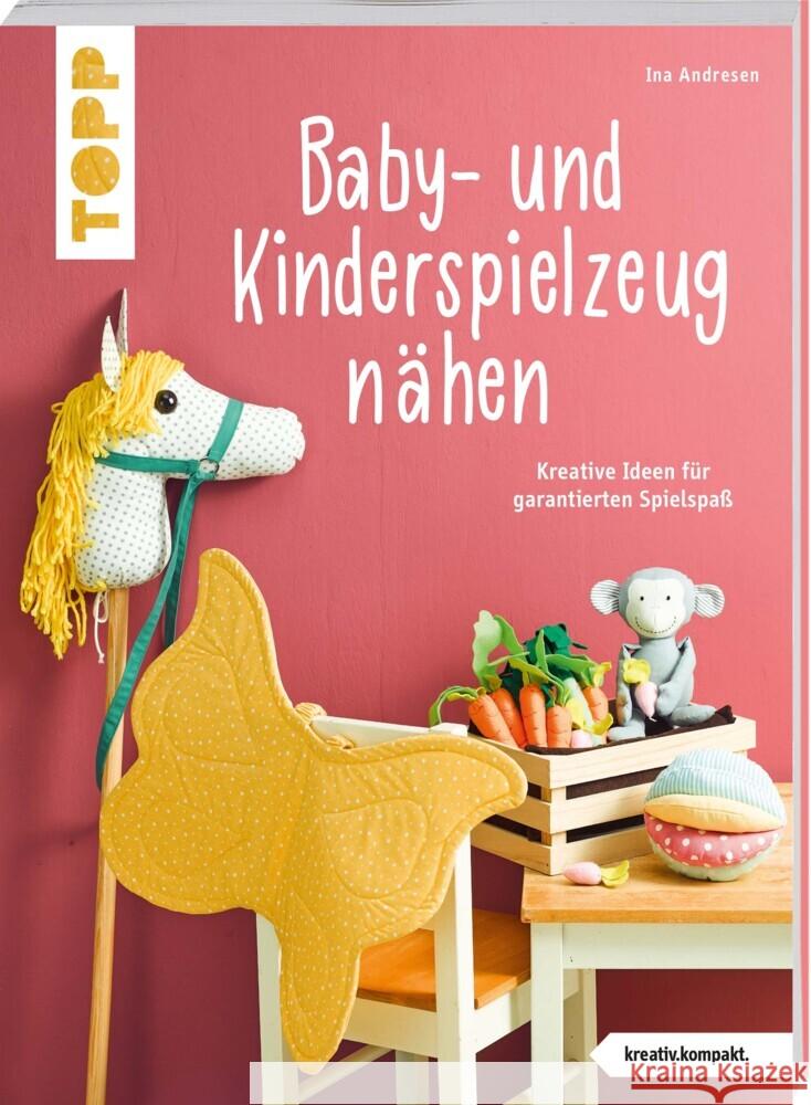 Baby- und Kinderspielzeug nähen (kreativ.kompakt.). Die schönsten Ideen für ca. 0-8 Jahre. Andresen, Ina 9783772468650 Frech