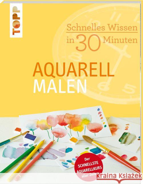 Schnelles Wissen in 30 Minuten - Aquarell malen : Der schnellste Aquarellkurs aller Zeiten Reiter, Monika 9783772469855