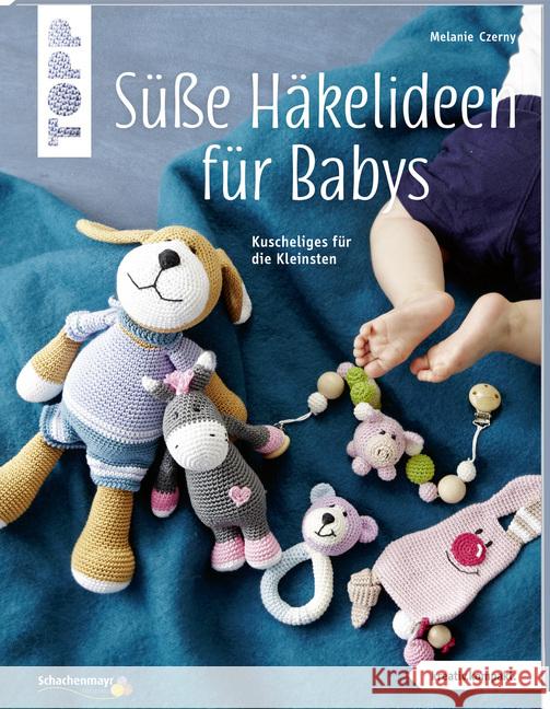 Süße Häkelideen für Babys : Kuscheliges für die Kleinsten Czerny, Melanie 9783772469978