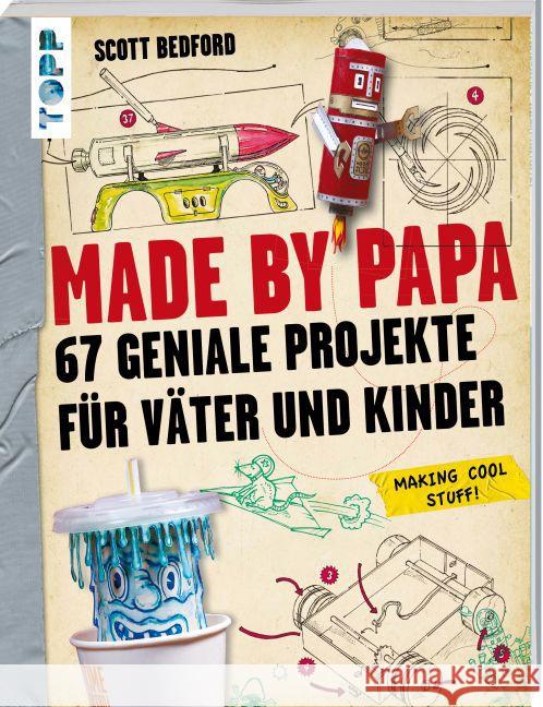 Made by Papa : 67 geniale Projekte für Väter und Kinder - Empfohlen von DMAX. Making cool stuff! Bedford, Scott 9783772475900