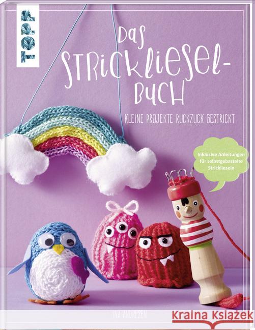 Das Strickliesel-Buch : Kleine Projekte ruckzuck gestrickt. Inklusive Anleitungen für selbstgebastelte Stricklieseln Andresen, Ina 9783772477379
