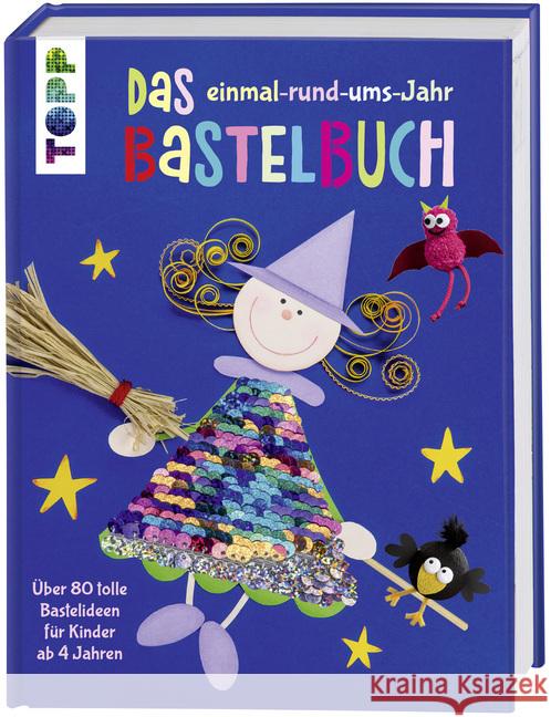 Das einmal-rund-ums-Jahr Bastelbuch : Über 80 tolle Bastelideen für Kinder ab 4 Jahren frechverlag 9783772478734
