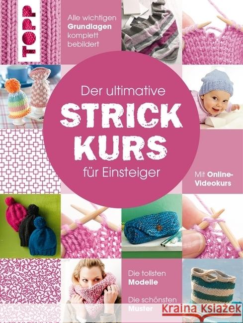 Der ultimative STRICKKURS für Einsteiger : Mit Online-Videokurs. Die tollsten Modelle. Die schönsten Muster. Alle wichtigen Grundlagen komplett bebildert frechverlag 9783772481123