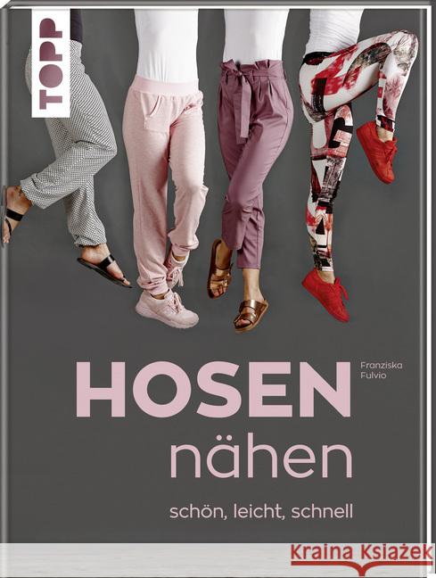 Hosen nähen : schön, leicht, schnell. Alle Modelle von Größe 34-46 Fulvio, Franziska 9783772481352