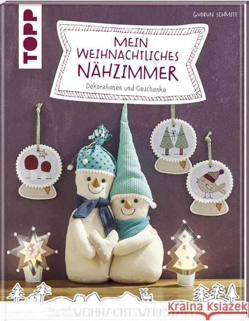 Mein weihnachtliches Nähzimmer : Dekorationen und Geschenke Schmitt, Gudrun 9783772481734 Frech