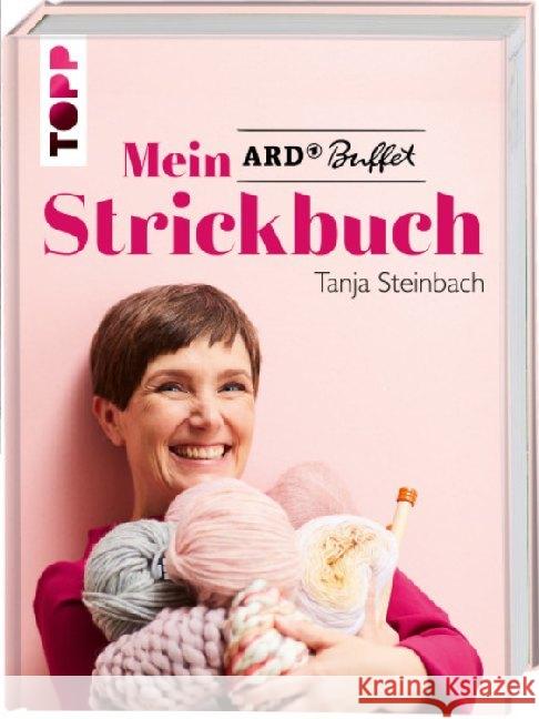 Mein ARD Buffet Strickbuch : Pullover, Tücher, Accessoires, Socken und Home-Deko aus der beliebten Ratgebersendung der ARD. Mit Strickschule für die wichtigsten Techniken und Blick hinter die Kulissen Steinbach, Tanja 9783772481772 Frech