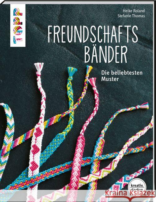 Freundschaftsbänder : Die beliebtesten Muster Roland, Heike; Thomas, Stefanie 9783772481840 Frech