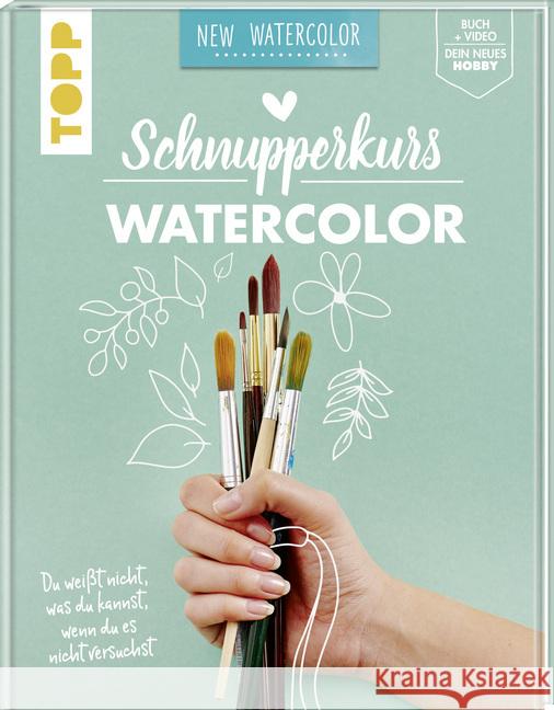 Schnupperkurs - Watercolor : Du weißt nicht, was du kannst, wenn du es nicht versuchst. Buch + Video = dein neues Hobby Stapff, Christin 9783772483349