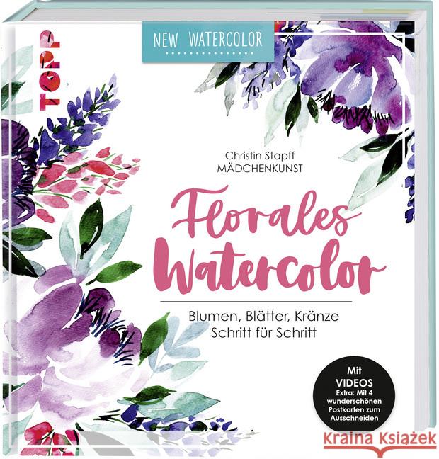 Florales Watercolor : Blumen, Blätter, Kränze Schritt für Schritt. Mit Videos und 2 wunderschönen Postkarten Stapff, Christin 9783772483431